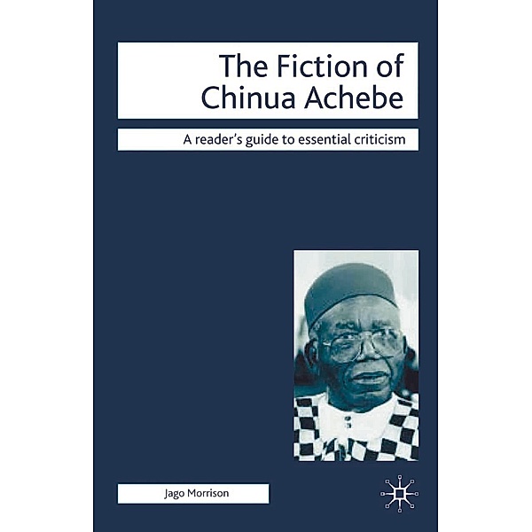 The Fiction of Chinua Achebe, Jago Morrison