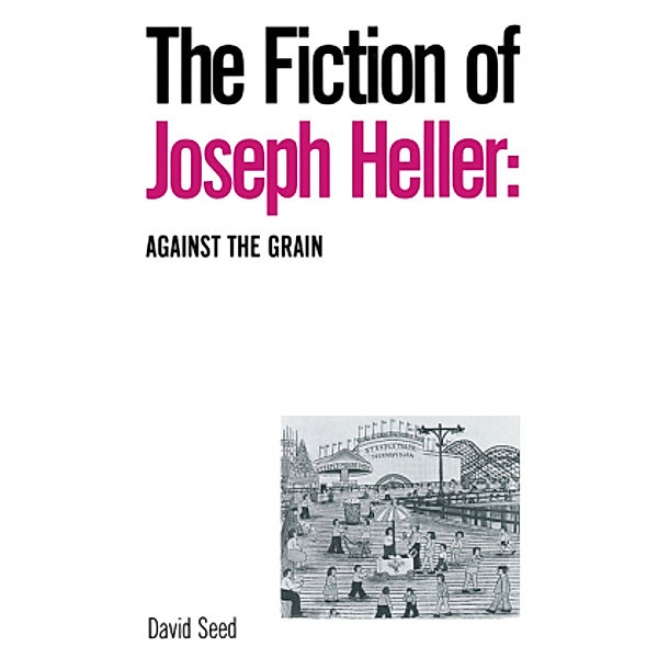 The Fiction of Joseph Heller: Against the Grain, David Seed