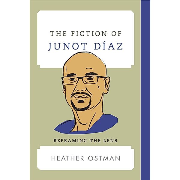 The Fiction of Junot Díaz / Contemporary American Literature, Heather Ostman