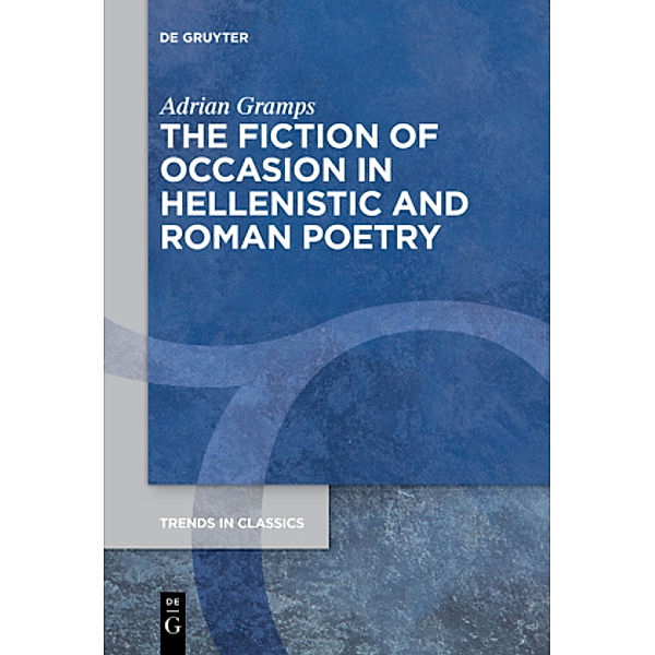 The Fiction of Occasion in Hellenistic and Roman Poetry, Adrian Gramps