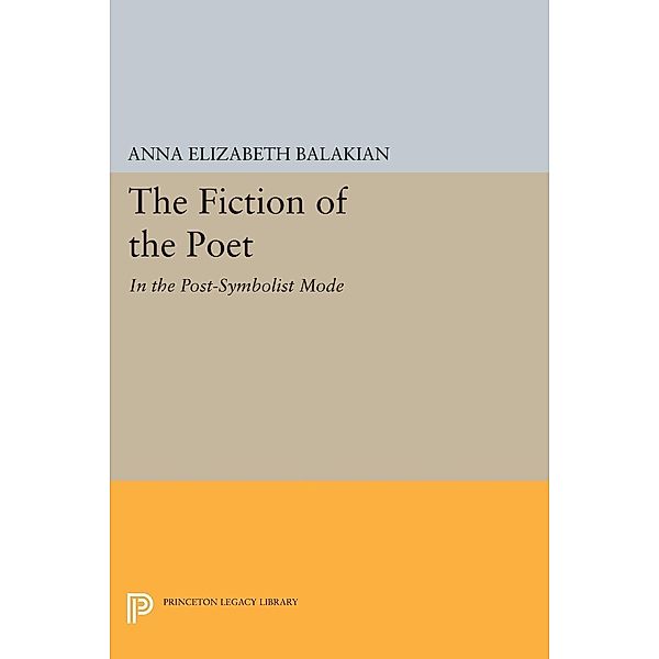 The Fiction of the Poet / Princeton Legacy Library Bd.181, Anna Elizabeth Balakian