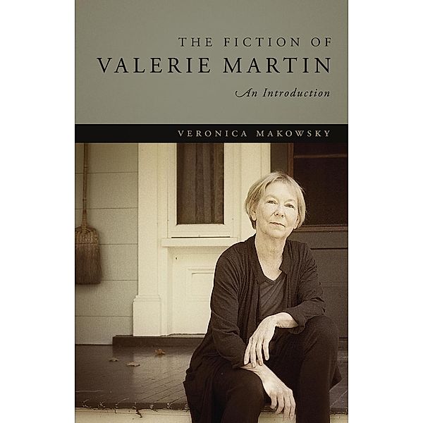 The Fiction of Valerie Martin, Veronica Makowsky