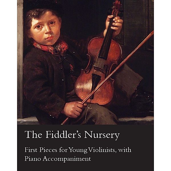 The Fiddler's Nursery - First Pieces for Young Violinists, with Piano Accompaniment, Adam Carse