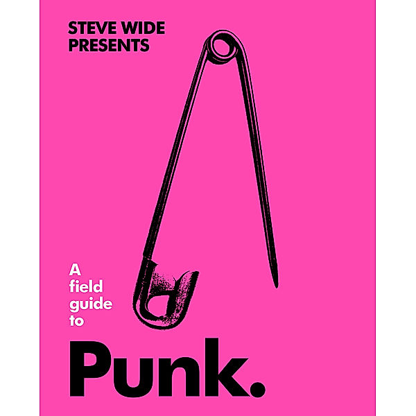 The Field Guide Series / A Field Guide to Punk, Steve Wide