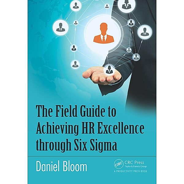 The Field Guide to Achieving HR Excellence through Six Sigma, Daniel Bloom