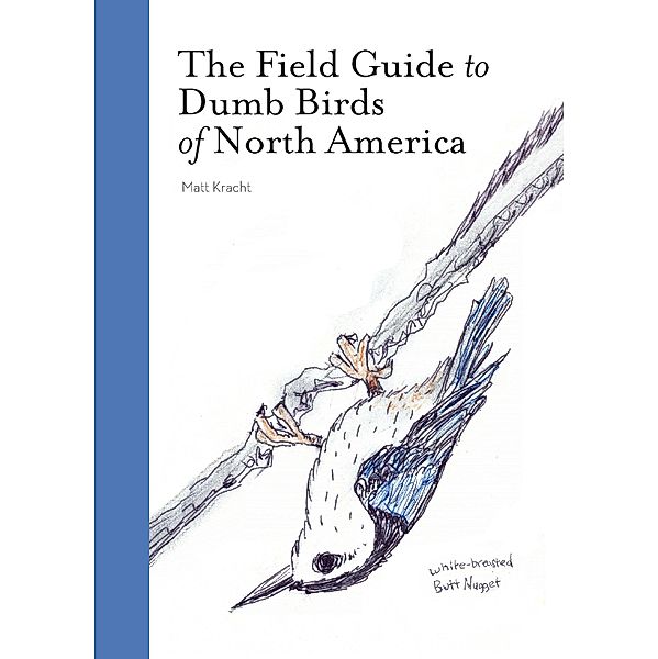 The Field Guide to Dumb Birds of North America, Matt Kracht