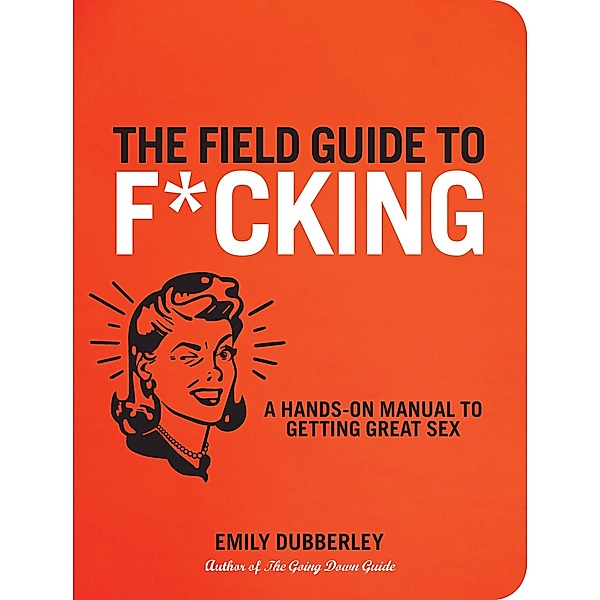 The Field Guide to F*CKING, Emily Dubberley