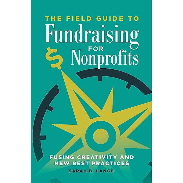 The Field Guide to Fundraising for Nonprofits, Sarah B. Lange