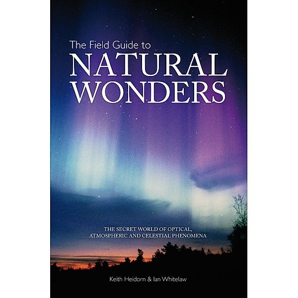 The Field Guide to Natural Wonders, Keith C. Heidorn, Ian Whitelaw