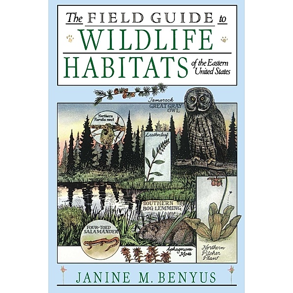 The Field Guide to Wildlife Habitats of the Eastern Un, Janine M. Benyus