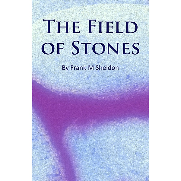 The Field of Stones, Frank M Sheldon