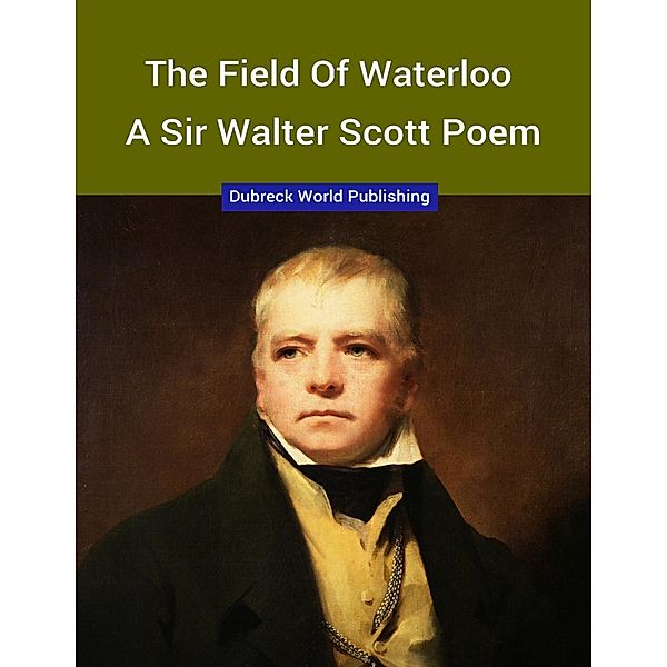 The Field of Waterloo, a Sir Walter Scott Poem, Dubreck World Publishing