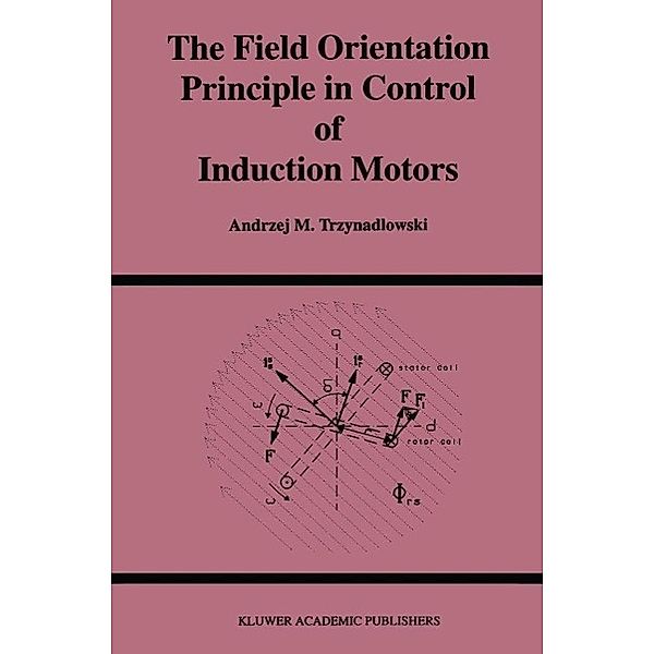 The Field Orientation Principle in Control of Induction Motors / Power Electronics and Power Systems, Andrzej M. Trzynadlowski