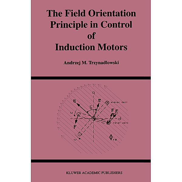 The Field Orientation Principle in Control of Induction Motors, Andrzej Trzynadlowski