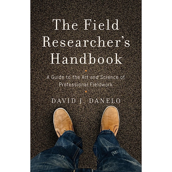 The Field Researcher's Handbook, David J. Danelo