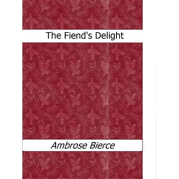 The Fiend's Delight, Ambrose Bierce