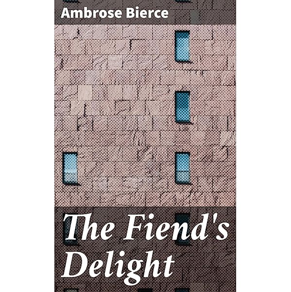 The Fiend's Delight, Ambrose Bierce