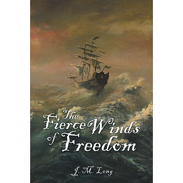The Fierce Winds of Freedom, J. M. Long