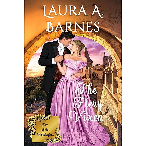 The Fiery Vixen (Fate of the Worthingtons, #3) / Fate of the Worthingtons, Laura A. Barnes