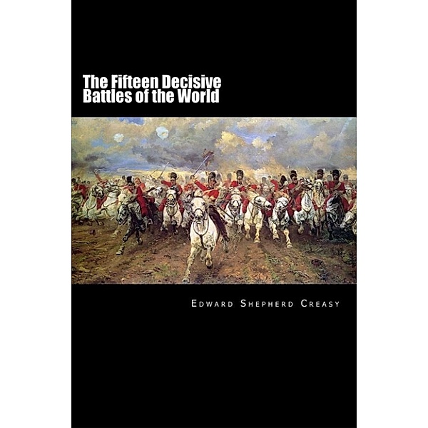 The Fifteen Decisive Battles of the World, Edward Creasy