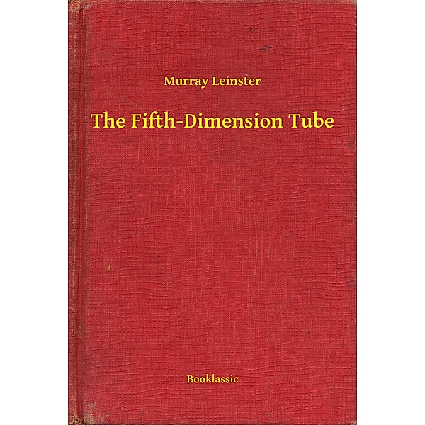 The Fifth-Dimension Tube, Murray Leinster