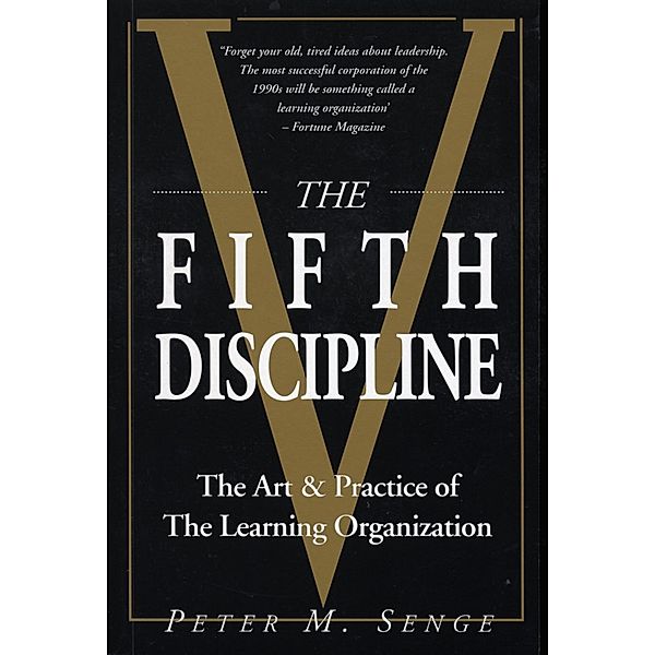 The Fifth Discipline: The art and practice of the learning organization, Peter M Senge