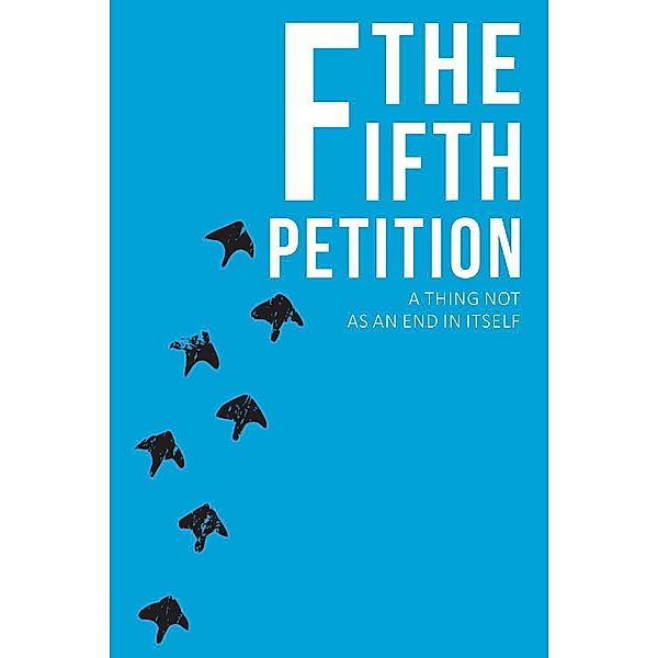 The Fifth Petition, A Thing Not as End in Itself