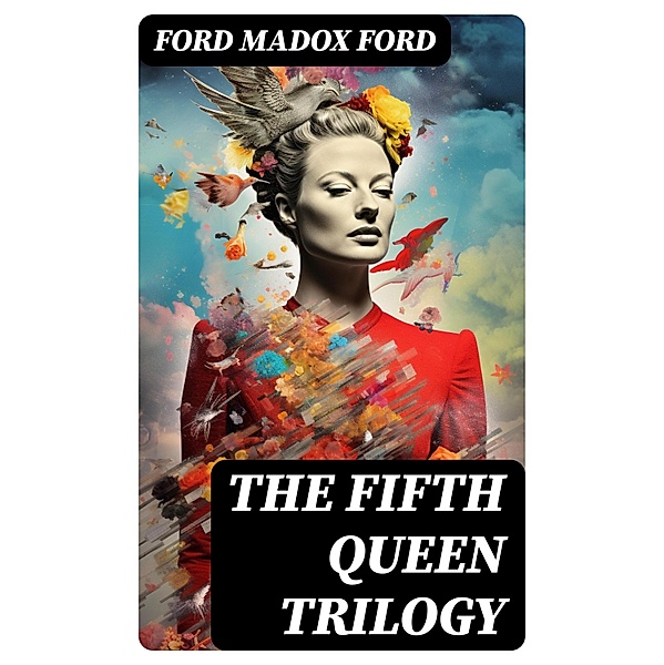 The Fifth Queen Trilogy, Ford Madox Ford
