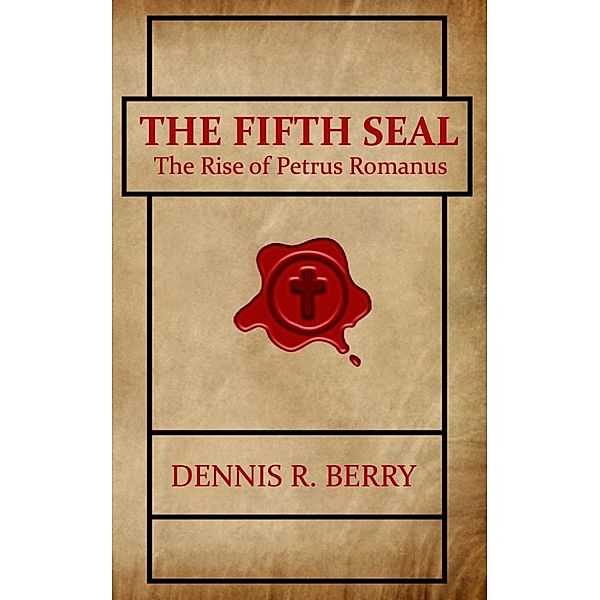 The Fifth Seal: The Rise of Petrus Romanus, Dennis Berry