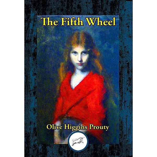 The Fifth Wheel / Dancing Unicorn Books, Olive Higgins Prouty