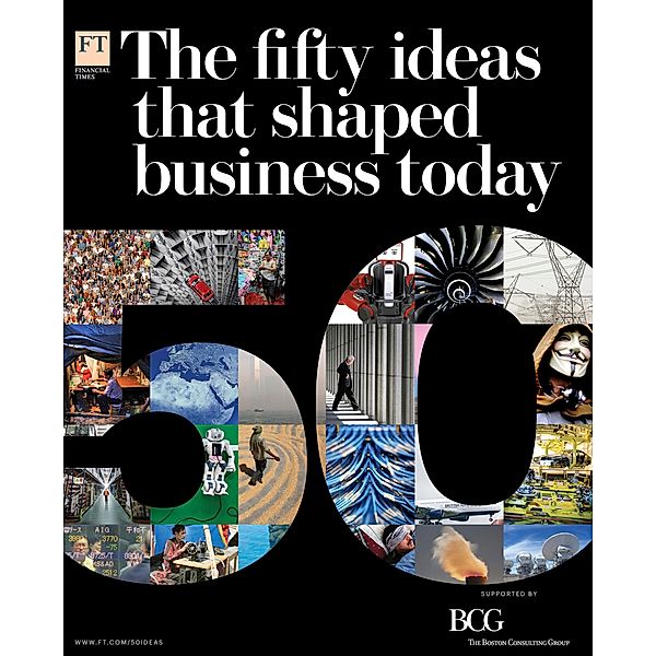 The Fifty Ideas that shaped Business Today / FT Publishing International, Ft Reporters