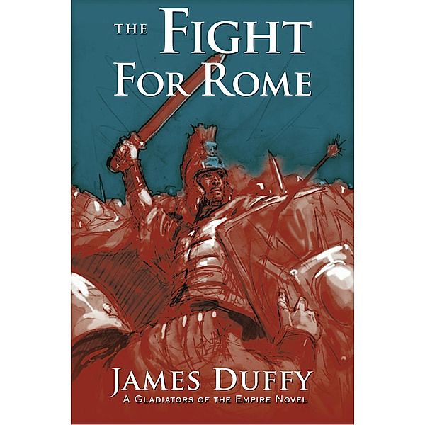 The Fight for Rome / The Gladiators of the Empire Novels Bd.2, James Duffy