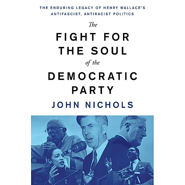 The Fight for the Soul of the Democratic Party, John Nichols