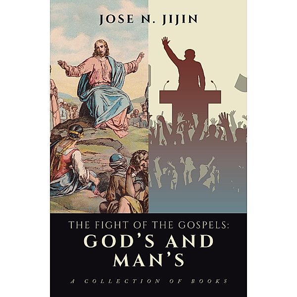 The Fight of the Gospels: God's and Man's, Jose N. Jijin