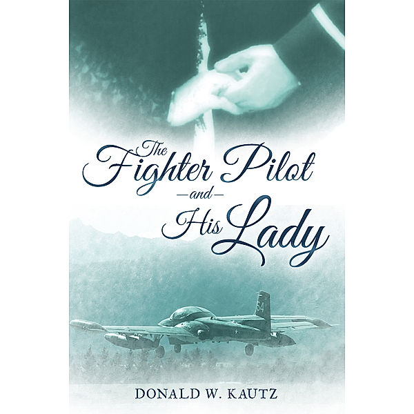 The Fighter Pilot and His Lady, Donald W. Kautz