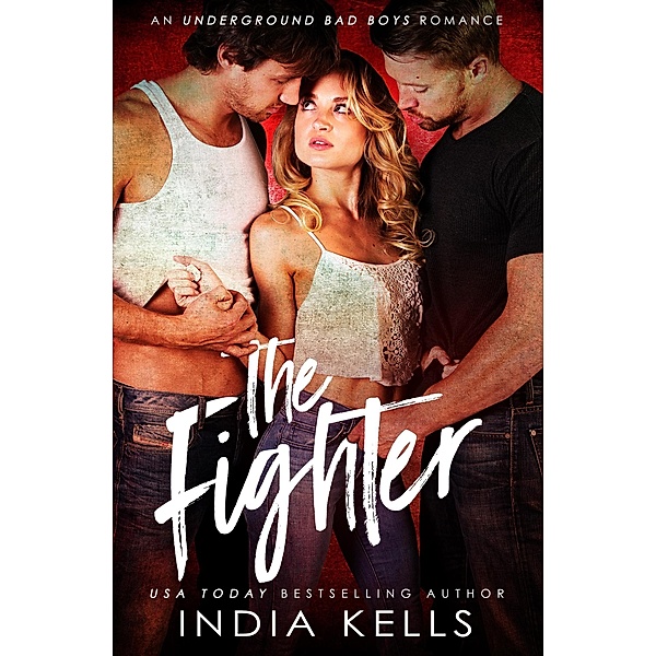 The Fighter (Underground Bad Boys Romance, #3) / Underground Bad Boys Romance, India Kells