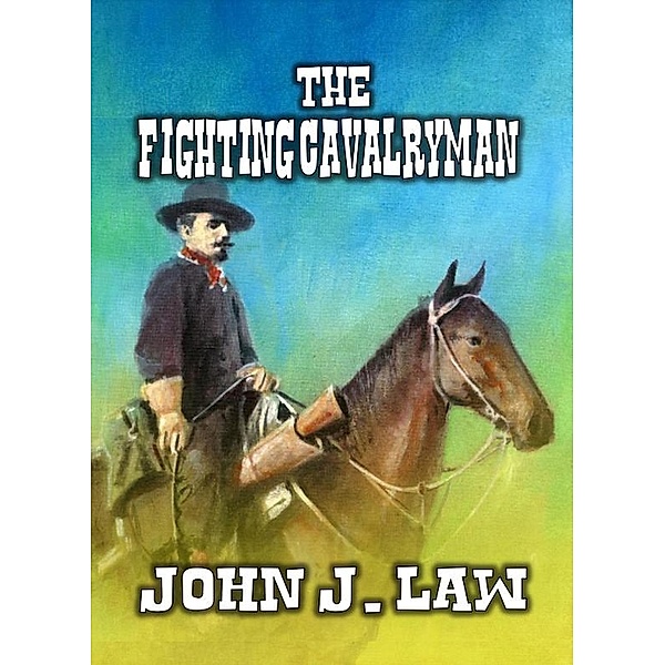 The Fighting Cavalryman, John J. Law