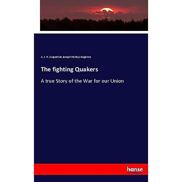 The fighting Quakers, Augustine Joseph Hickey Duganne