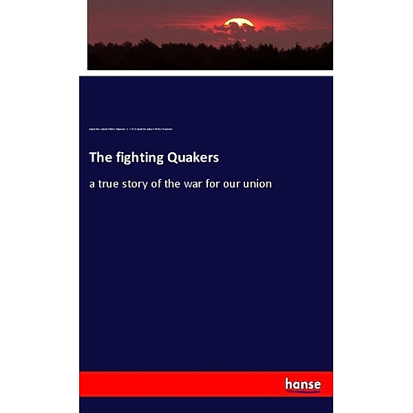 The fighting Quakers, Augustine Joseph Hickey Duganne