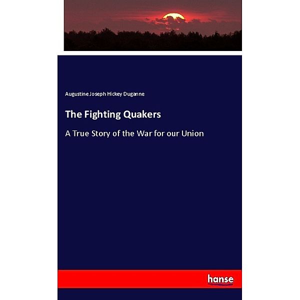 The Fighting Quakers, Augustine Joseph Hickey Duganne