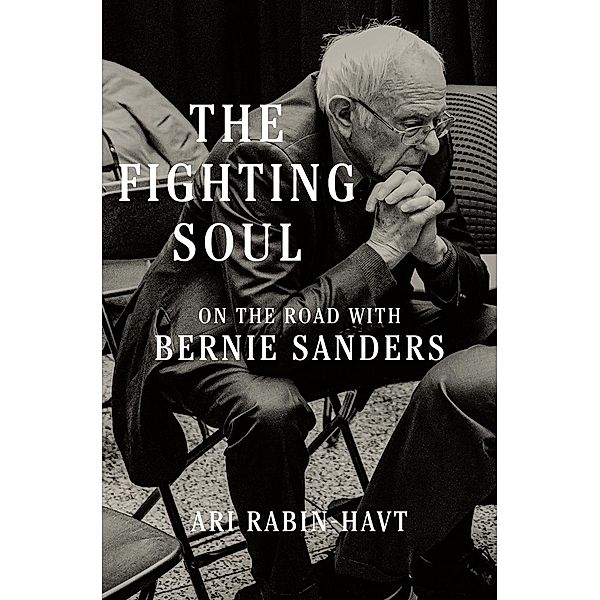 The Fighting Soul: On the Road with Bernie Sanders, Ari Rabin-Havt