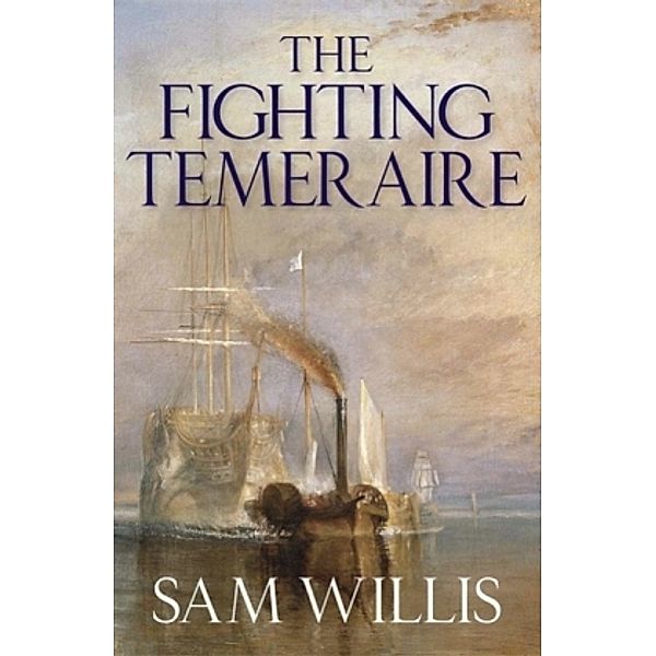 The 'Fighting Temeraire', Sam Willis