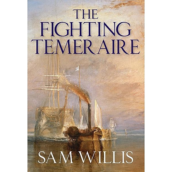 The Fighting Temeraire / Hearts of Oak Trilogy, Sam Willis