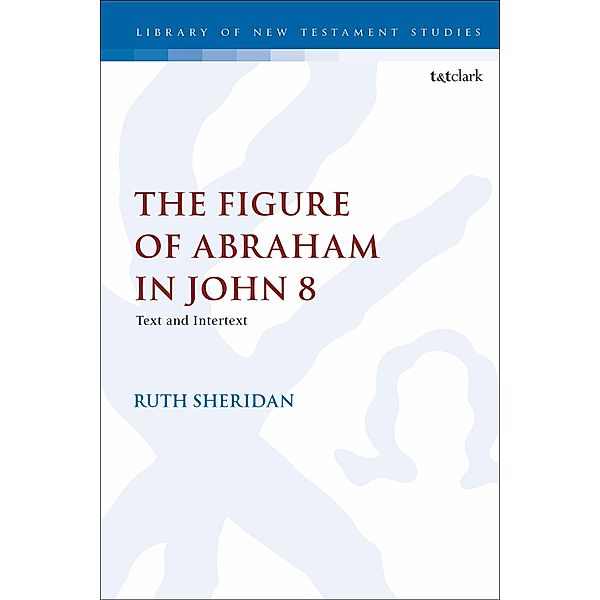 The Figure of Abraham in John 8, Ruth Sheridan