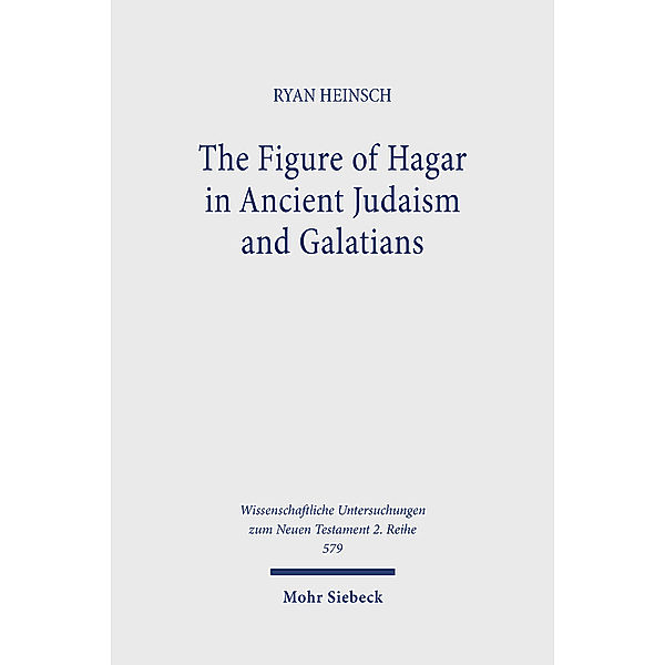 The Figure of Hagar in Ancient Judaism and Galatians, Ryan Heinsch