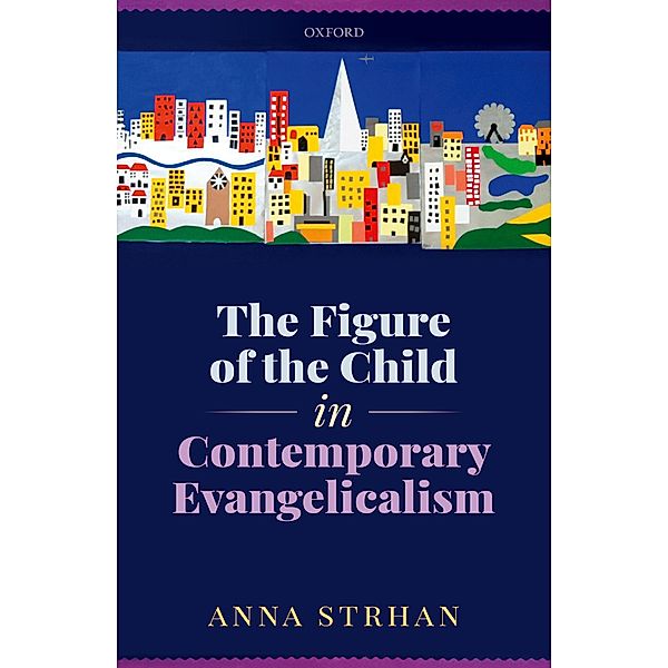 The Figure of the Child in Contemporary Evangelicalism, Anna Strhan