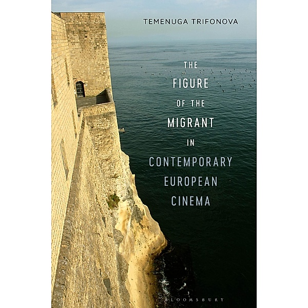 The Figure of the Migrant in Contemporary European Cinema, Temenuga Trifonova