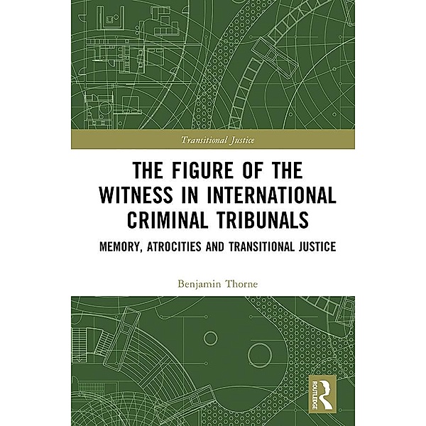 The Figure of the Witness in International Criminal Tribunals, Benjamin Thorne