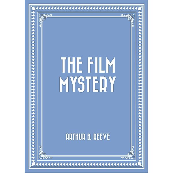 The Film Mystery, Arthur B. Reeve