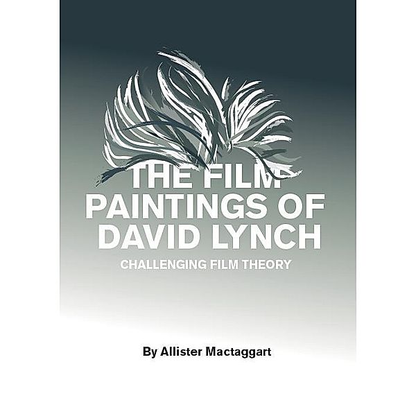 The Film Paintings of David Lynch, Allister Mactaggart